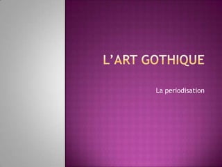 L’artgothiqueLa periodisation