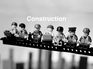 Construction