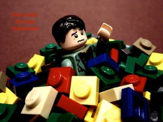 Too much
for one
individual