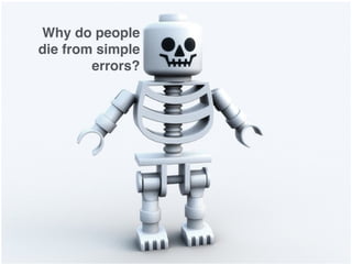 Why do people
die from simple
errors?