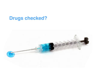 Drugs checked?