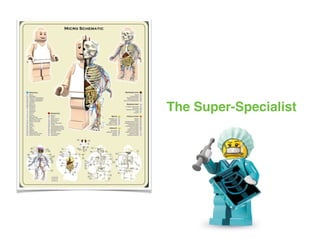 The Super-Specialist