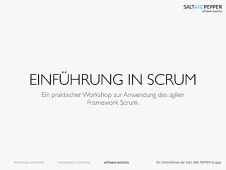 EINFÜHRUNG IN SCRUM
Ein praktischer Workshop zur Anwendung des agilen
Framework Scrum.
 