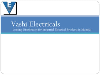 Vashi Electricals Leading Distributors for Industrial Electrical Products in Mumbai 