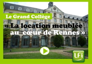 « La location meublée
au cœur de Rennes »
Le Grand Collège
 