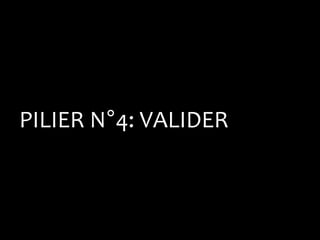 PILIER N°4: VALIDER
 