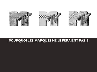 POURQUOI LES MARQUES NE LE FERAIENT PAS ?
 