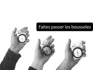 Faites passer les boussoles
 
