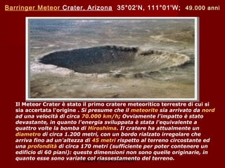 Barringer Meteor Crater, Arizona 35°02'N, 111°01'W; 49.000 anni




   Il Meteor Crater è stato il primo cratere meteoriti...
