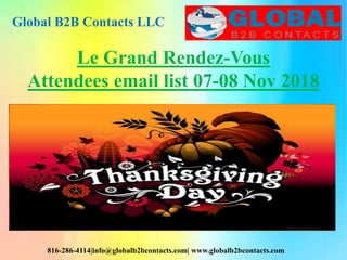 Global B2B Contacts LLC
816-286-4114|info@globalb2bcontacts.com| www.globalb2bcontacts.com
Le Grand Rendez-Vous
Attendees email list 07-08 Nov 2018
 