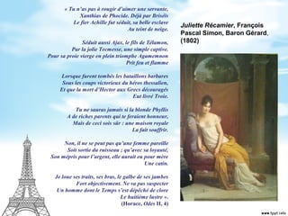 Juliette Récamier, François
Pascal Simon, Baron Gérard,
(1802)
« Tu n’as pas à rougir d’aimer une servante,
Xanthias de Ph...