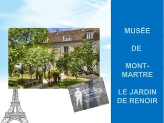 MUSÉE
DE
MONT-
MARTRE
LE JARDIN
DE RENOIR
 
