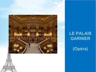 LE PALAIS
GARNIER
(Opéra)
 
