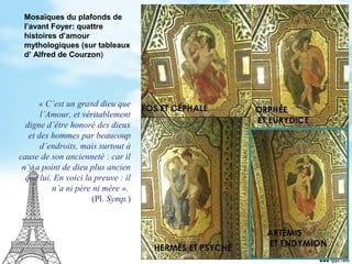 Mosaïques du plafonds de
l’avant Foyer: quattre
histoires d’amour
mythologiques (sur tableaux
d’ Alfred de Courzon)
« C’es...