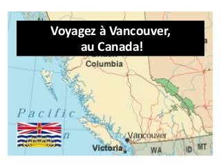 Voyagez à Vancouver,
au Canada!
 