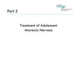 Treatment of Adolescent
Anorexia Nervosa
Part 2
 