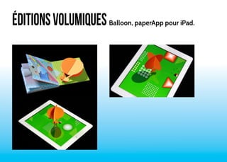 ÉDITIONS VOLUMIQUES Balloon, paperApp pour iPad. 
 