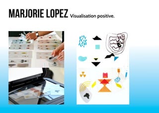 MARJORIE LOPEZ Visualisation positive. 
 
