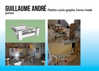 GUILLAUME ANDRÉ Paletto-cyclo-graphe, home-made 
printer. 
 