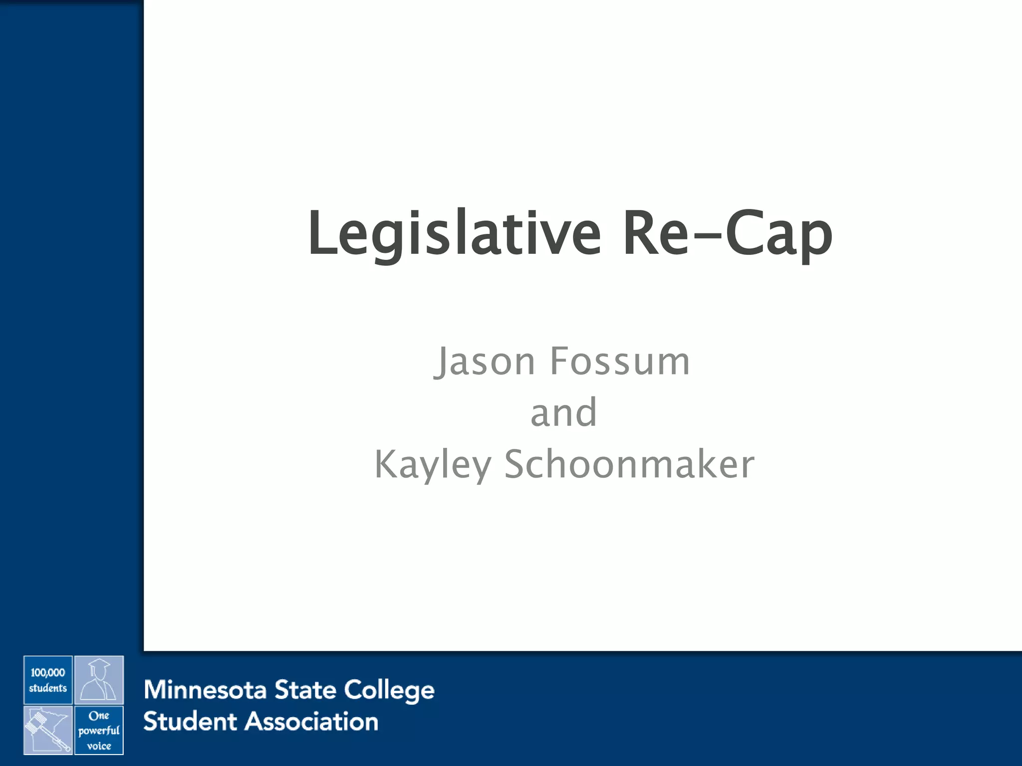 Legislative Re-Cap
Jason Fossum
and
Kayley Schoonmaker
 