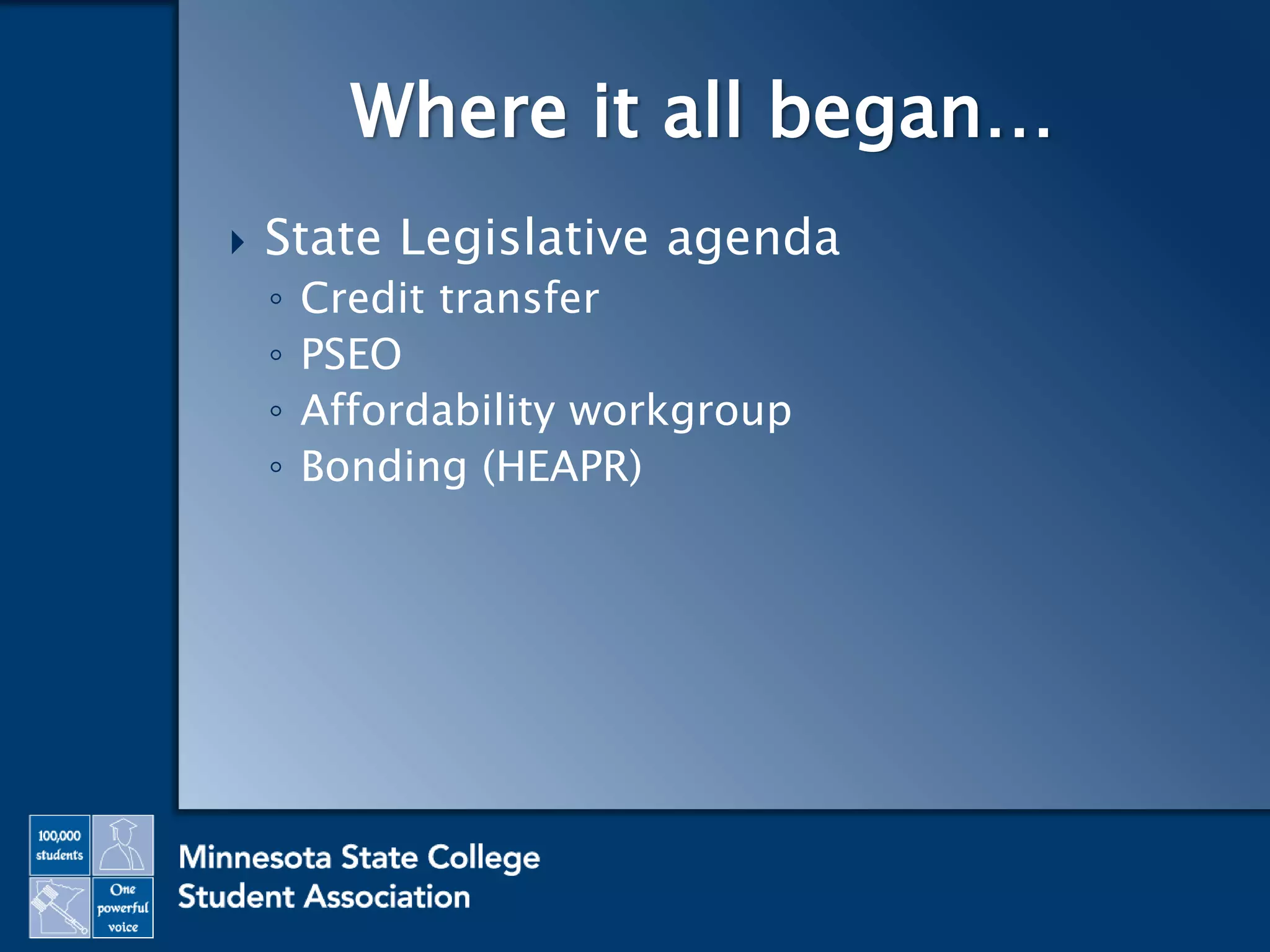  State Legislative agenda
◦ Credit transfer
◦ PSEO
◦ Affordability workgroup
◦ Bonding (HEAPR)
Where it all began…
 