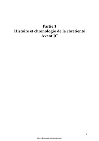 Partie 1
Histoire et chronologie de la chrétienté
                Avant JC




                                              2

            http://krimo666.mylivepage.com/
 