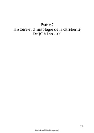 Partie 2
Histoire et chronologie de la chrétienté
            De JC à l'an 1000




                                              20

            http://krimo666.mylivepage.com/
 