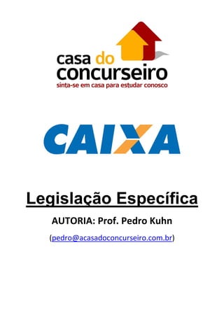  

 
 

Legislação Específica 
AUTORIA: Prof. Pedro Kuhn 
(pedro@acasadoconcurseiro.com.br) 

 

 