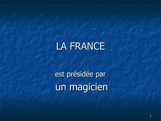LA FRANCE est présidée par un magicien 