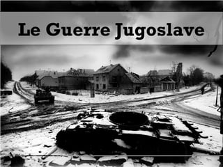 Le Guerre Jugoslave
 