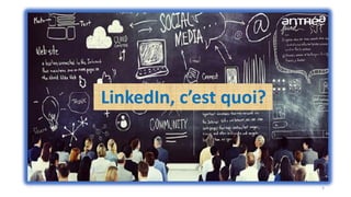 LinkedIn, c’est quoi?
3
 
