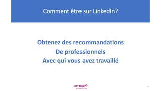 Obtenez des recommandations
De professionnels
Avec qui vous avez travaillé
Comment être sur LinkedIn?
33
 
