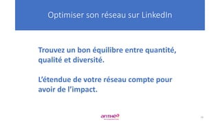 Optimiser son réseau sur LinkedIn
Trouvez un bon équilibre entre quantité,
qualité et diversité.
L’étendue de votre réseau compte pour
avoir de l’impact.
79
 