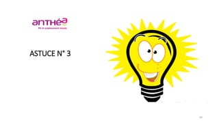 ASTUCE N° 3
89
 