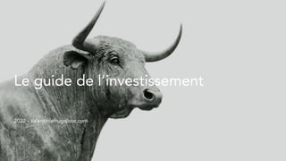 Le guide de l’investissement
2022 - valentinlefrugaliste.com
 