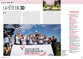 24 RUGBY À 7 LE GUIDE 2016-2017 25
7 7 7 7 7 7 7 7 7 7 7 7 7 7 7 7 7 7 7 7 7 7 7 7 7 7 7 7 7 7 7 7 7 7 7 7 7 7 7 7 7 7 7 7 7 7 7 7 7 7 7 7 7 7 7 7 7 7 7 7 7 7 7 7 7 7 7 7 7 7 7
7 7 7 7 7 7 7 7 7 7 7 7 7 7 7 7 7 7 7 7 7 7 7 7 7 7 7 7 7 7 7 7 7 7 7 7 7 7 7 7 7 7 7 7 7 7 7 7 7 7 7 7 7 7 7 7 7 7 7 7 7 7 7 7 7 7 7 7 7 7 7
7 7 7 7 7 7 7 7 7 7 7 7 7 7 7 7 7 7 7 7 7 7 7 7 7 7 7 7 7 7 7 7 7 7 7 7 7 7 7 7 7 7 7 7 7 7 7 7 7 7 7 7 7 7 7 7 7 7 7 7 7 7 7 7 7 7 7 7 7 7 7
7 7 7 7 7 7 7 7 7 7 7 7 7 7 7 7 7 7 7 7 7 7 7 7 7 7 7 7 7 7 7 7 7 7 7 7 7 7 7 7 7 7 7 7 7 7 7 7 7 7 7 7 7 7 7 7 7 7 7 7 7 7 7 7 7 7 7 7 7 7 7
7 7 7 7 7 7 7 7 7 7 7 7 7 7 7 7 7 7 7 7 7 7 7 7 7 7 7 7 7 7 7 7 7 7 7 7 7 7 7 7 7 7 7 7 7 7 7 7 7 7 7 7 7 7 7 7 7 7 7 7 7 7 7 7 7 7 7 7 7 7 7
7 7 7 7 7 7 7 7 7 7 7 7 7 7 7 7 7 7 7 7 7 7 7 7 7 7 7 7 7 7 7 7 7 7 7 7 7 7 7 7 7 7 7 7 7 7 7 7 7 7 7 7 7 7 7 7 7 7 7 7 7 7 7 7 7 7 7 7 7 7 7
H
ommesoufemmes,jeunesoumoinsjeunes,
licenciésouétudiants,leSevensséduittous
les pratiquants de rugby comme en té-
moigne la diversité des titres nationaux décernés.
Le 7 séduit notamment les jeunes, à commencer
par les Universitaires qui ouvriront le bal des titres
décernés avec le Société Générale Sevens dont la
quatrième édition se tiendra à La Teste-de-Buch
(Gironde), les 19 et 20 mai 2017. Une compétition
créée par la FFR, la FFSU (Fédération Française
du Sport Universitaire) et un partenaire historique,
LAFÊTEEN3D
7 7 7 7 7 7 7 7 7 7 7 7 7 7 7 7 7 7 7 7 7 7 7 7 7 7 7 7 7 7 7 7 7 7 7 7 7 7 7 7 7 7 7 7 7 7 7 7 7 7 7 7 7 7 7 7 7 7 7 7 7 7 7 7 7 7 7 7 7 7 7
7 7 7 7 7 7 7 7 7 7 7 7 7 7 7 7 7 7 7 7 7 7 7 7 7 7 7 7 7 7 7 7 7 7 7 7 7 7 7 7 7 7 7 7 7 7 7 7 7 7 7 7 7 7 7 7 7 7 7 7 7 7 7 7 7 7 7 7 7 7 7
7 7 7 7 7 7 7 7 7 7 7 7 7 7 7 7 7 7 7 7 7 7 7 7 7 7 7 7 7 7 7 7 7 7 7 7 7 7 7 7 7 7 7 7 7 7 7 7 7 7 7 7 7 7 7 7 7 7 7 7 7 7 7 7 7 7 7 7 7 7 7
7 7 7 7 7 7 7 7 7 7 7 7 7 7 7 7 7 7 7 7 7 7 7 7 7 7 7 7 7 7 7 7 7 7 7 7 7 7 7 7 7 7 7 7 7 7 7 7 7 7 7 7 7 7 7 7 7 7 7 7 7 7 7 7 7 7 7 7 7 7 7
7 7 7 7 7 7 7 7 7 7 7 7 7 7 7 7 7 7 7 7 7 7 7 7 7 7 7 7 7 7 7 7 7 7 7 7 7 7 7 7 7 7 7 7 7 7 7 7 7 7 7 7 7 7 7 7 7 7 7 7 7 7 7 7 7 7 7 7 7 7 7
7 7 7 7 7 7 7 7 7 7 7 7 7 7 7 7 7 7 7 7 7 7 7 7 7 7 7 7 7 7 7 7 7 7 7 7 7 7 7 7 7 7 7 7 7 7 7 7 7 7 7 7 7 7 7 7 7 7 7 7 7 7 7 7 7 7 7 7 7 7 7
la saison 2016-2017
SOCIÉTÉ GÉNÉRALE SEVENS
19-20 mai : Finales
à La Teste-de-Buch (Gironde)
CHAMPIONNAT DE FRANCE
FÉMININ
MOINS DE 18 ANS / Comités
13-14 mai : Brassage
27-28 mai : Finale
CHAMPIONNAT DE FRANCE
MOINS DE 18 ANS / Comités
8-9 avril : Brassage
3-4 juin : Finale
CHAMPIONNAT DE FRANCE
MOINS DE 16 ANS / Clubs
15-16 avril : Qualifications
territoriales
3-4 juin : Finale à Ancenis
(Pays de Loire)
CHAMPIONNAT DE FRANCE
MOINS DE 16 ANS / Comités
8-9 avril : Brassage
10-11 juin : Finale
CHAMPIONNATS DE FRANCE
SENIORS HOMMES / Clubs
20-21 mai : Stasnislas Sevens à
Nancy (Circuit Elite Sevens)
27-28 mai : Howard-Hinton à Tours
(Circuit Elite Sevens)
3-4 juin : Qualifications territoriales
(clubs de divisions fédérales et
territoriales)
3-4 juin : Med Sevens à Montpellier
(Circuit Elite Sevens)
17-18 juin : Finales (Elite, Fédéral et
Territorial) à Albi (Midi-Pyrénées)
CHAMPIONNATS DE FRANCE 
SENIORS FEMMES / Clubs
27-28 mai : Brassage (en Bourgogne
à Dijon et en Côte d’Argent
à Pauillac)
17-18 juin : Finales (Elite et Fédéral)
à Albi (Midi-Pyrénées)
la Société Générale, dont l’engagement avec le
rugby hexagonal remonte à 1987. « Le Rugby à 7
estunedisciplinequicorrespondparfaitementàla
populationuniversitaire.C’estàlafoistrèsludique,
trèsfun,trèsdynamiqueetlesjeunesadorentjouer
à 7, que ce soit dans les Grandes Ecoles ou dans
les Universités. Discipline en pleine expansion,
le 7 a un grand avenir devant lui et notamment à
l’échelle universitaire », souligne Damien Bardot,
directeur de la communication de la FFSU. Après
deuxsaisonsàVannes,capsuruncomitédepointe
  CALENDRIERNATIONAL
7 7 7 7 7 7 7 7 7 7 7 7 7 7 7 7 7 7
Trophée et bannière
bretonne pour
les étudiants
de l’Université
Rennes 2 après
leur victoire à Vannes
en mai dernier.
joie de devenir champions, une récompense sera
offerte aux lauréats avec un séjour complet pour
assisteràuneétapeducircuitmondialà7de2018,
offertàl’ensembledesvainqueurs.Seuletendance
à laquelle les étudiants ne dérogeront sous aucun
prétexte, l’esprit de fête et de convivialité, qui
caractérise le 7, les jeunes et les Universitaires. •
enmatièrede7,laCôted’Argent.Onseretrouvera
donc à La Teste-de-Buch pour un rendez-vous à
la formule éprouvée : deux jours de compétition
intense, plus de cent matchs au menu, les 400
meilleurs étudiants, spécialistes de la discipline,
en lice afin de se disputer les trois titres en jeu :
Elitemasculine,EliteféminineetEcolesmasculine.
La succession des vainqueurs de 2016 (Rennes 2
chezlesgarçons,Toulouse3chezlesfilles,etINSA
Toulouse pour les grandes écoles) se trouve donc
ouverte et le suspense reste entier. Au-delà de la
 
