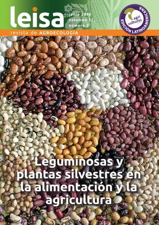 junio 2016
volumen 32,
número 2
revista de AGROECOLOGÍA
Leguminosas y
plantas silvestres en
la alimentación y la
agricultura
Leguminosas y
plantas silvestres en
la alimentación y la
agricultura
 
