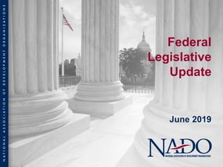 Federal
Legislative
Update
June 2019
 