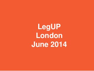 LegUP
London
June 2014
 