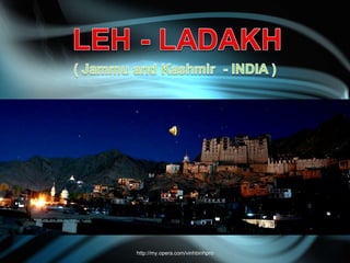 The beauty of  LEH - LADAKH J & K - INDIA http://my.opera.com/vinhbinhpro 