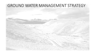 GROUND WATER MANAGEMENT STRATEGY 
 