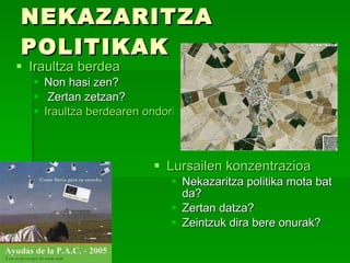NEKAZARITZA POLITIKAK Iraultza berdea Non hasi zen? Zertan zetzan? Iraultza berdearen ondorio txarrak Lursailen konzentrazioa Nekazaritza politika mota bat da? Zertan datza? Zeintzuk dira bere onurak? 