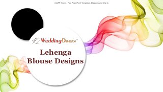 ALLPPT.com _ Free PowerPoint Templates, Diagrams and Charts
Lehenga
Blouse Designs
 