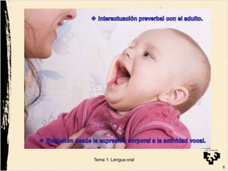 6
Tema 1: Lengua oral
 