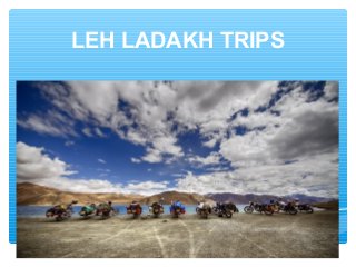 LEH LADAKH TRIPS
 
