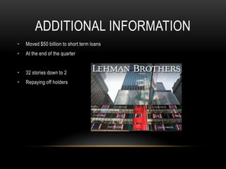 ADDITIONAL INFORMATION
• Moved $50 billion to short term loans
• At the end of the quarter
• 32 stories down to 2
• Repaying off holders
 