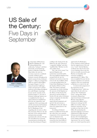 USA




     US Sale of
     the Century:
     Five Days in
     September


                                     n September 2008 Lehman              11 filing to the closing of the sale.   approved by the Bankruptcy

                                  I  Brothers Holdings Inc. and
                                     Lehman Brothers Inc.
                                  (collectively, “Lehman”) sold their
                                                                          While the sale order referenced
                                                                          “competitive bidding” and other
                                                                          “qualified bids,” Barclays was the
                                                                                                                  Court. Lehman’s motion indicates
                                                                                                                  that the original intent of the sale
                                                                                                                  was a “wash” whereby Barclays
                                  historically coveted brokerage          only realistic buyer.                   would pay fair value for the assets
                                  business to Barclays Capital Inc.            This “sale of the century” has     it was acquiring, when in fact the
                                  Many believe the sale was               spawned litigation and                  deal was actually structured to give
                                  necessary to prevent a worldwide        commentary around the globe.            Barclays an immediate and
                                  economic meltdown given                 The most significant litigation that    enormous windfall of
                                  Lehman’s tentacles throughout the       emerged from the sale was               approximately $11 billion. This
                                  global economy. In fact, Lehman’s       Lehman’s own motion to have the         was accomplished because the key
                                  Chapter 11 filing on 15 September       terms of the sale modified, which       Lehman negotiators were also key
                                  2008 was valued at $639 billion,        is currently pending before the         employees who were transferring
        DAVID H. CONAWAY          the largest Chapter 11 in U.S.          United States Bankruptcy Court in       to Barclays as a result of the sale.
                                  history. It involved 7,000 legal        the Southern District of New                 A controversial component of
     Shumaker, Loop & Kendrick,

                                  entities and spawned 75 related         York. The business and legal            the transaction was the
            LLP (USA)

                                  insolvency proceedings throughout       communities are closely watching        “Clarification Letter” which was
                                  the world. Despite (or perhaps          the outcome of this litigation on       signed after the sale order was
                                  because of) the enormity of the         the efficacy of the Section 363         entered. The “Clarification
                                  Lehman Chapter 11, the sale of          sales process and the finality of       Letter,” among other things,
                                  Lehman’s brokerage business was         Section 363 sale orders. Is Lehman      terminated a Repurchase
                                  accomplished in five days, an           trying to renegotiate the deal after    Agreement between Lehman and
                                  unprecedented accomplishment            the fact, or does the                   Barclays where Barclays
                                  given the size, importance and          unprecedented magnitude and             transferred $45 billion cash to
                                  complexity of the assets being sold     speed of this sale warrant a            Lehman in exchange for $50
                                  and the transaction itself. Lehman      modification to the sale order to       billion of securities, subject to
                                  proceeded under Section 363 of          insure the original intent of the       Lehman’s repurchase of the
                                  the U.S. Bankruptcy Code                transaction?                            securities at a later date for $45
                                  (regarding sales of assets) to effect        According to Lehman’s              billion. By terminating this
                                  this transaction. However, the sale     motion to modify the Section 363        agreement, Barclays received an
                                  had none of the usual procedures        sale order, there were material         undisclosed $5 billion discount.
                                  and protections normally                components of the transaction that      Lehman asserted that under
                                  associated with a Section 363 sale.     were not disclosed to the               Section 559 of the Bankruptcy
                                  The sale followed an extremely          Bankruptcy Court and the sale           Code (dealing with Repurchase
                                  truncated process involving only        transaction that closed differed        Agreements), the excess of market
                                  five days from Lehman’s Chapter         materially from the transaction         prices over stated repurchase prices




40                                                                                                                                 Winter 2010/11
 