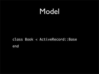 Model


class Book < ActiveRecord::Base
end