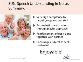 SUN. Speech Understanding in Noise.
Summary.

                           ‣ Very high acceptance by
                       ...