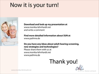 Now it is your turn!

               Download and look up my presentation at
               www.monika-lehnhardt.net
     ...